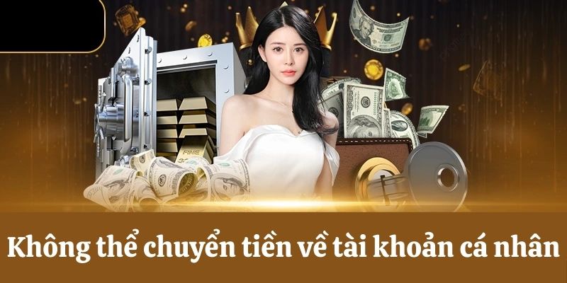 Không thể chuyển tiền về tài khoản cá nhân